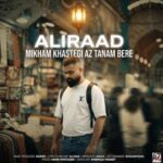 دانلود آهنگ علیراد میخوام خستگی از تنم بره میخوام عشق کنم با خودم لب پنجره
